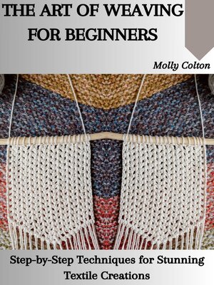 cover image of THE ART OF WEAVING FOR BEGINNERS